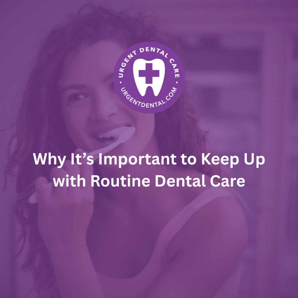 Why it is important to keep up with routine Dental Care